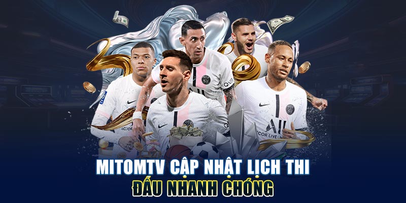 Mitom tv cập nhật lịch thi đấu nhanh chóng