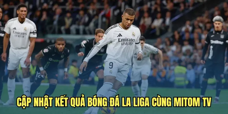 Cập nhật kết quả la liga tại Mitom