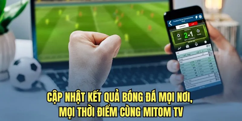 Cập nhập kết quả bóng đá mọi lúc mọi nơi