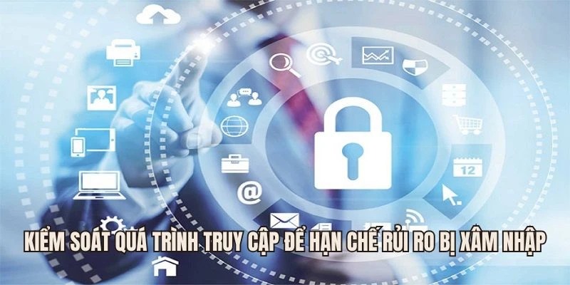 Kiểm soát quá trình truy cập hạn chế rủi ro