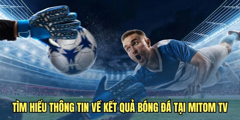 Kết quả bóng đá Mitom